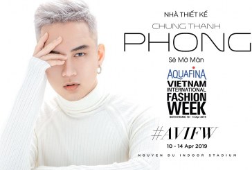 Chung Thanh phong mở màn sự kiện Aquafina Tuần lễ Thời trang Quốc tế Việt Nam Xuân Hè 2019