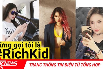 Khám phá thế giới con nhà giàu đích thực qua chương trình ‘Đừng gọi tôi là #RichKid’