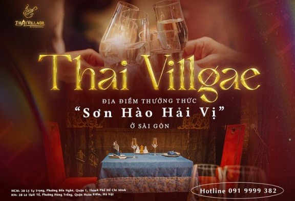 Thai Village – địa điểm thưởng thức “sơn hào hải vị” ở Sài Gòn